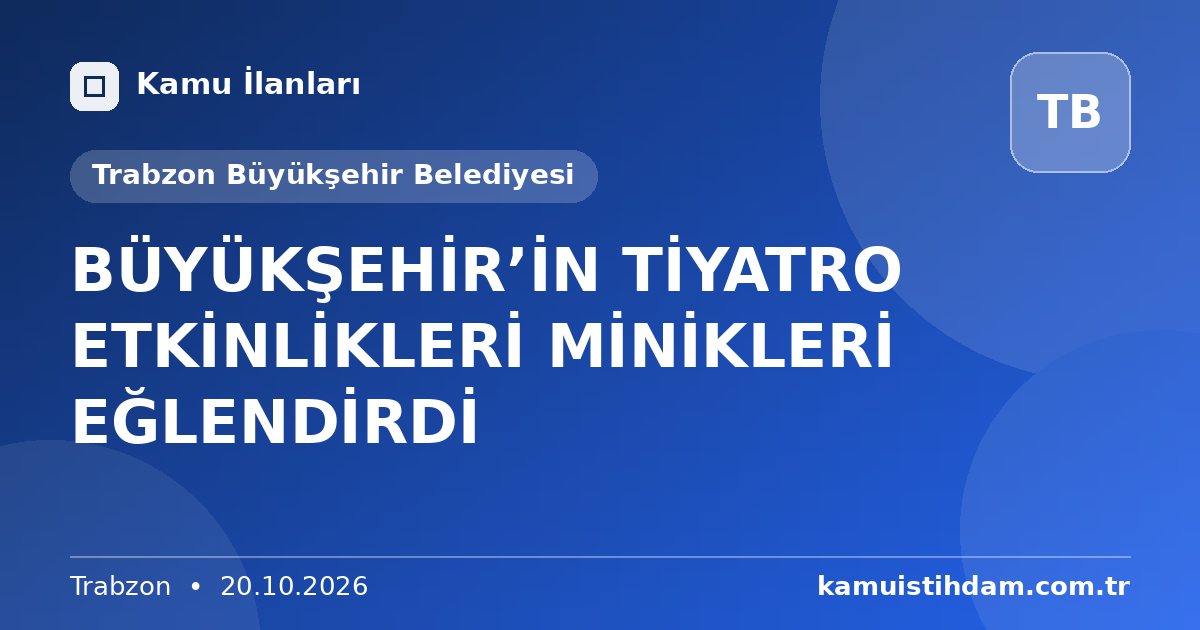 BÜYÜKŞEHİR’İN TİYATRO ETKİNLİKLERİ MİNİKLERİ EĞLENDİRDİ - Trabzon Büyükşehir Belediyesi