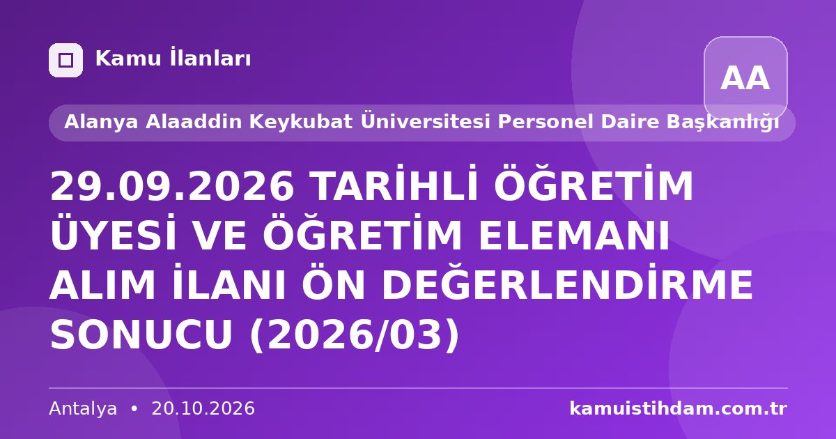 29.09.2026 TARİHLİ ÖĞRETİM ÜYESİ VE ÖĞRETİM ELEMANI ALIM İLANI ÖN DEĞERLENDİRME SONUCU  (2026/03) - Alanya Alaaddin Keykubat Üniversitesi Personel Daire Başkanlığı