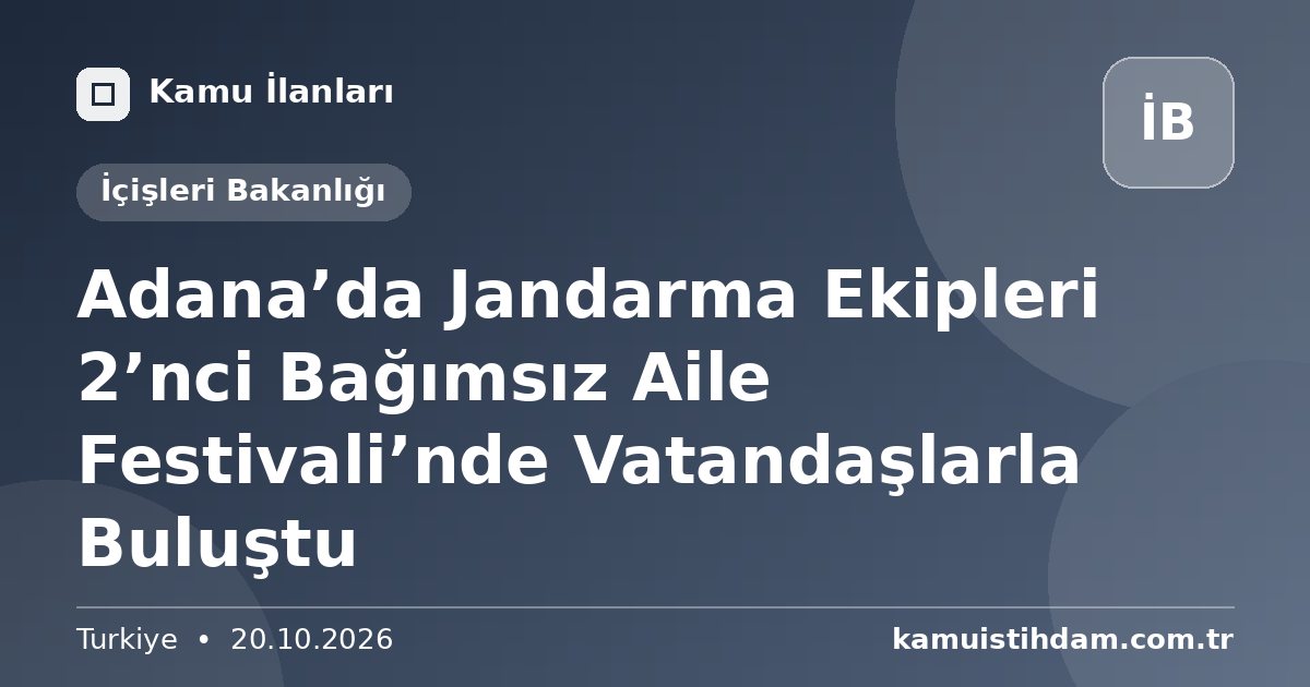 Adana’da Jandarma Ekipleri 2’nci Bağımsız Aile Festivali’nde Vatandaşlarla Buluştu - İçişleri Bakanlığı