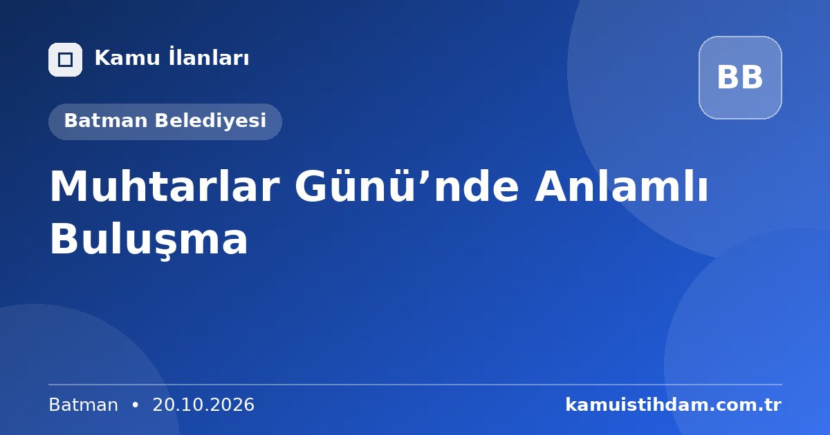 Muhtarlar Günü’nde Anlamlı Buluşma - Batman Belediyesi