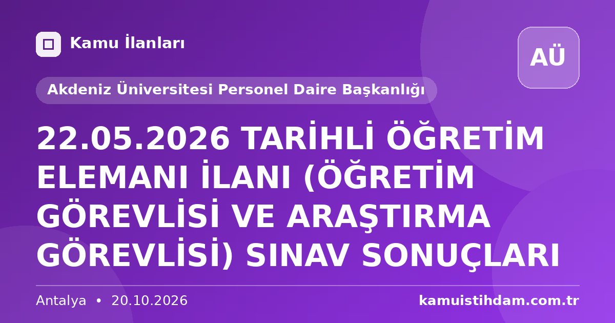 22.05.2026 TARİHLİ ÖĞRETİM ELEMANI İLANI (ÖĞRETİM GÖREVLİSİ VE ARAŞTIRMA GÖREVLİSİ) SINAV SONUÇLARI - Akdeniz Üniversitesi Personel Daire Başkanlığı