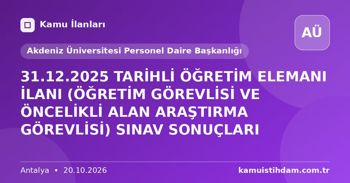 31.12.2025 TARİHLİ ÖĞRETİM ELEMANI İLANI (ÖĞRETİM GÖREVLİSİ VE ÖNCELİKLİ ALAN ARAŞTIRMA GÖREVLİSİ) SINAV SONUÇLARI - Akdeniz Üniversitesi Personel Daire Başkanlığı