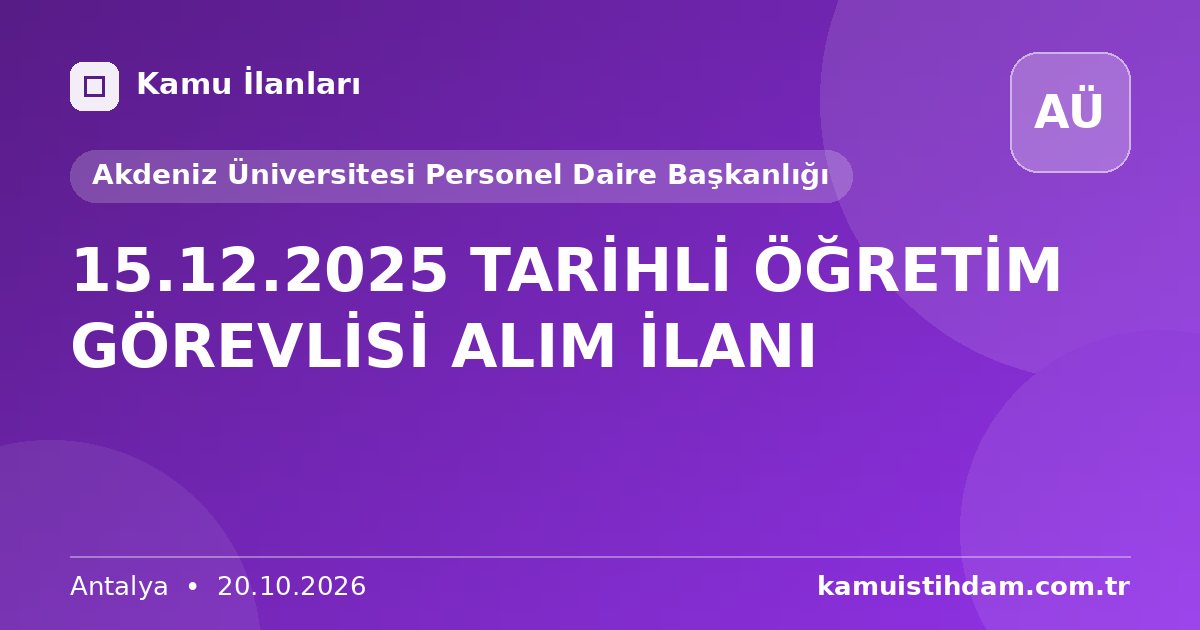 15.12.2025 TARİHLİ ÖĞRETİM GÖREVLİSİ ALIM İLANI - Akdeniz Üniversitesi Personel Daire Başkanlığı