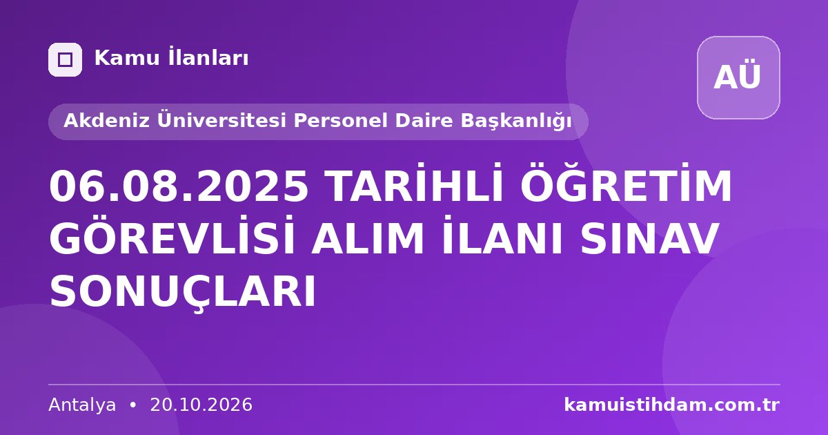 06.08.2025 TARİHLİ ÖĞRETİM GÖREVLİSİ ALIM İLANI SINAV SONUÇLARI - Akdeniz Üniversitesi Personel Daire Başkanlığı