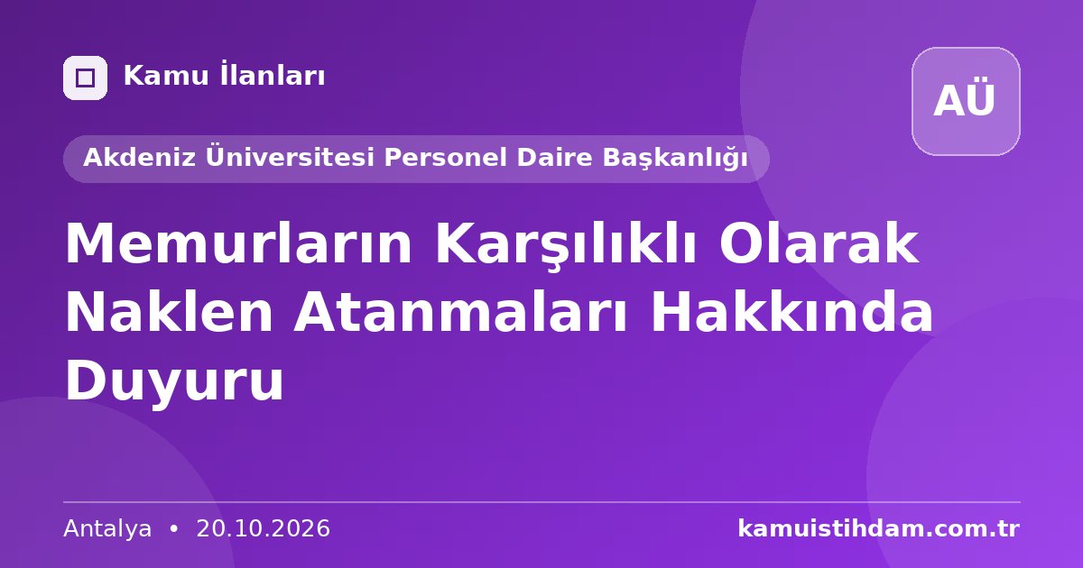 Memurların Karşılıklı Olarak Naklen Atanmaları Hakkında Duyuru - Akdeniz Üniversitesi Personel Daire Başkanlığı