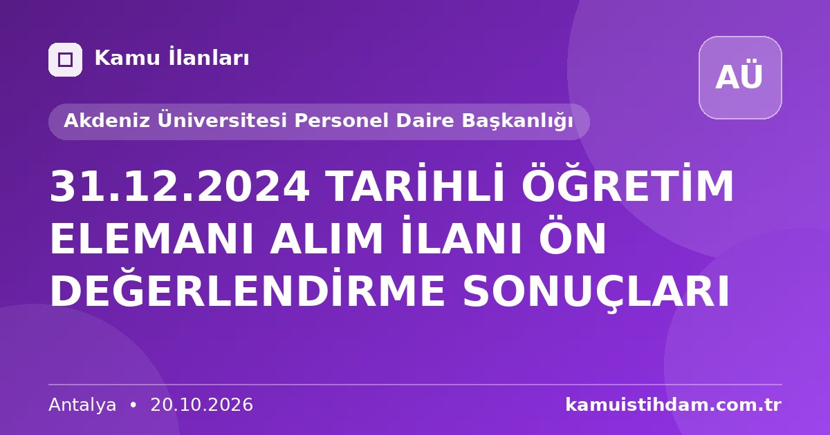 31.12.2024 TARİHLİ ÖĞRETİM ELEMANI ALIM İLANI ÖN DEĞERLENDİRME SONUÇLARI - Akdeniz Üniversitesi Personel Daire Başkanlığı