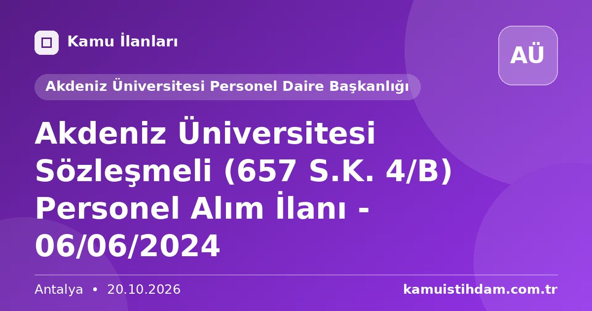 Akdeniz Üniversitesi Sözleşmeli (657 S.K. 4/B) Personel Alım İlanı - 06/06/2024 - Akdeniz Üniversitesi Personel Daire Başkanlığı
