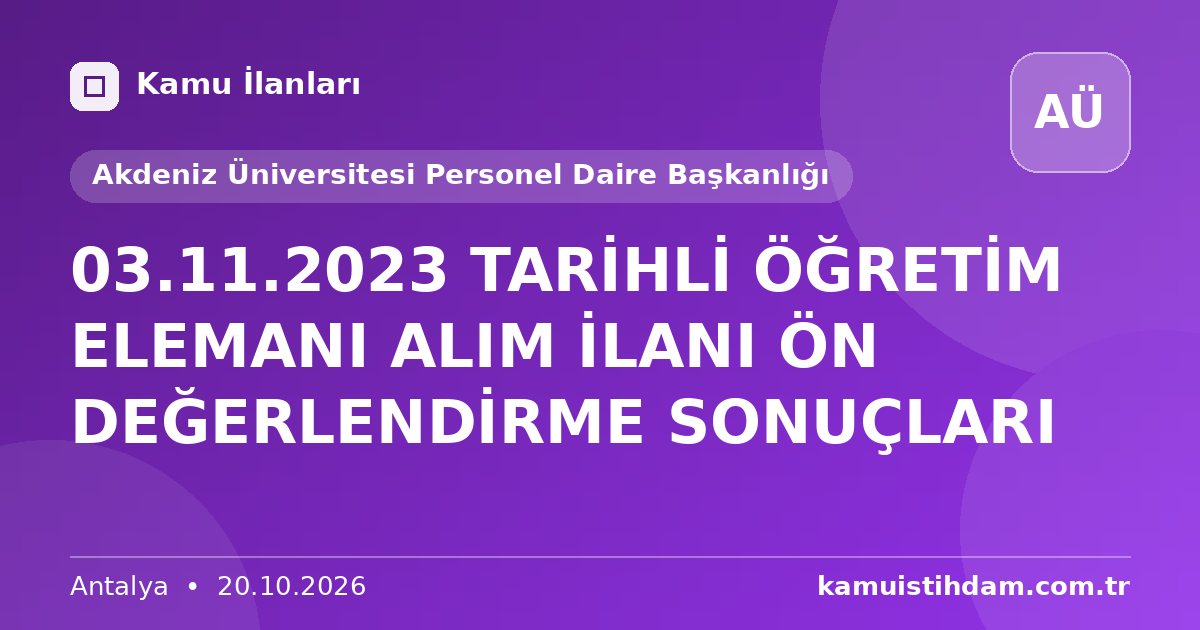 03.11.2023 TARİHLİ ÖĞRETİM ELEMANI ALIM İLANI ÖN DEĞERLENDİRME SONUÇLARI - Akdeniz Üniversitesi Personel Daire Başkanlığı