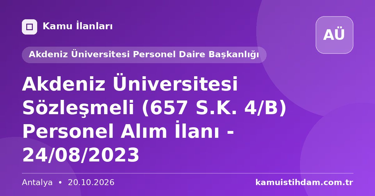 Akdeniz Üniversitesi Sözleşmeli (657 S.K. 4/B) Personel Alım İlanı - 24/08/2023 - Akdeniz Üniversitesi Personel Daire Başkanlığı