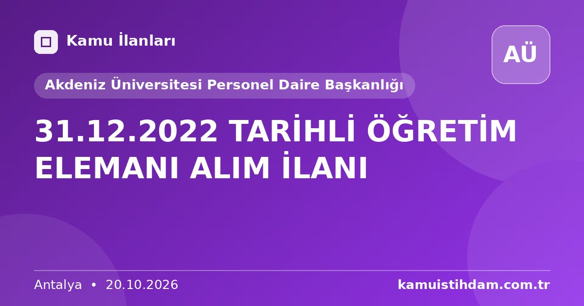 31.12.2022 TARİHLİ ÖĞRETİM ELEMANI ALIM İLANI - Akdeniz Üniversitesi Personel Daire Başkanlığı