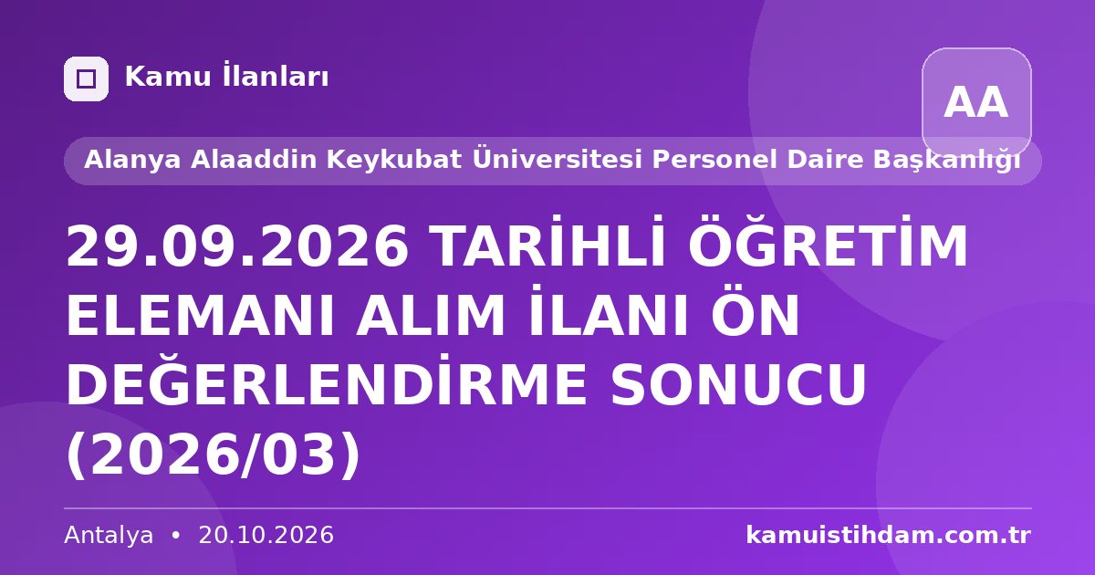 29.09.2026 TARİHLİ ÖĞRETİM ELEMANI ALIM İLANI ÖN DEĞERLENDİRME SONUCU  (2026/03) - Alanya Alaaddin Keykubat Üniversitesi Personel Daire Başkanlığı