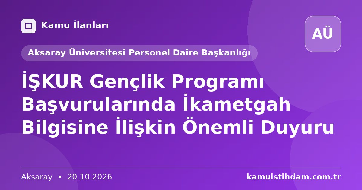 İŞKUR Gençlik Programı Başvurularında İkametgah Bilgisine İlişkin Önemli Duyuru - Aksaray Üniversitesi Personel Daire Başkanlığı