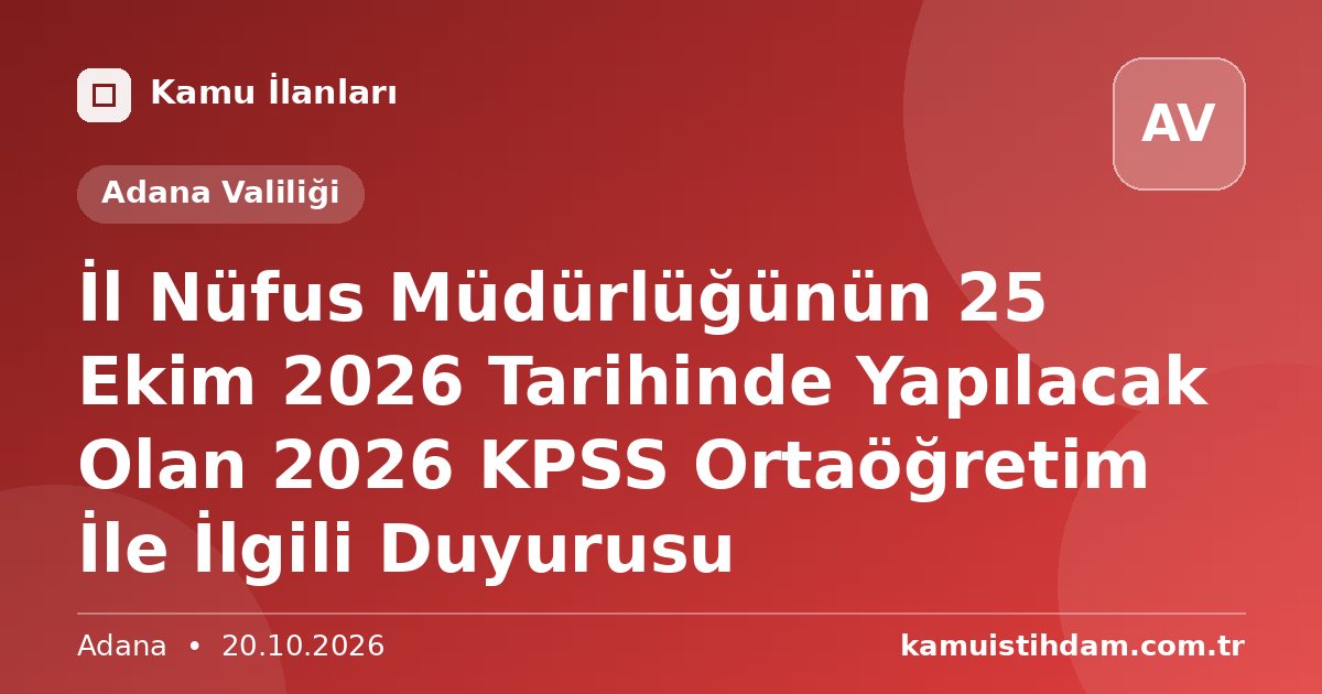 İl Nüfus Müdürlüğünün 25 Ekim 2026 Tarihinde Yapılacak Olan 2026 KPSS Ortaöğretim İle İlgili Duyurusu - Adana Valiliği