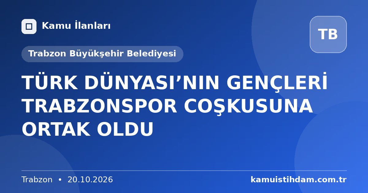 TÜRK DÜNYASI’NIN GENÇLERİ TRABZONSPOR COŞKUSUNA ORTAK OLDU - Trabzon Büyükşehir Belediyesi