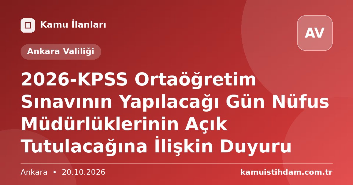 2026-KPSS Ortaöğretim Sınavının Yapılacağı Gün Nüfus Müdürlüklerinin Açık Tutulacağına İlişkin Duyuru - Ankara Valiliği