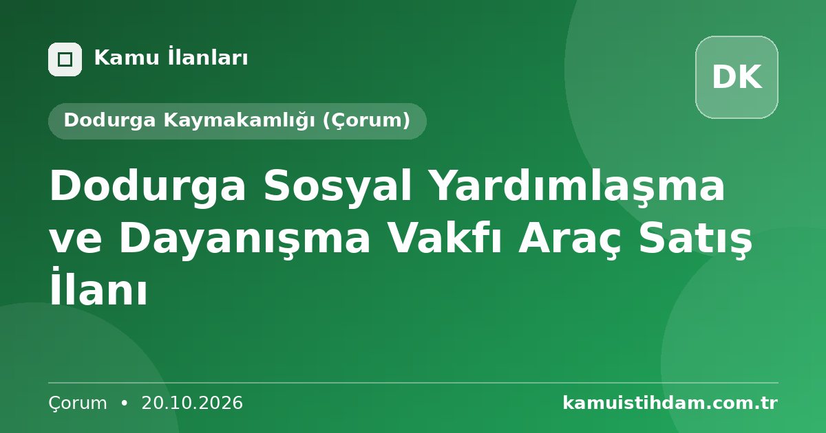 Dodurga Sosyal Yardımlaşma ve Dayanışma Vakfı Araç Satış İlanı - Dodurga Kaymakamlığı (Çorum)