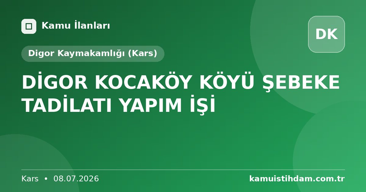 DİGOR KOCAKÖY KÖYÜ ŞEBEKE TADİLATI YAPIM İŞİ - Digor Kaymakamlığı (Kars)