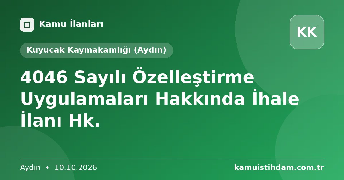 4046 Sayılı Özelleştirme Uygulamaları Hakkında İhale İlanı Hk. - Kuyucak Kaymakamlığı (Aydın)