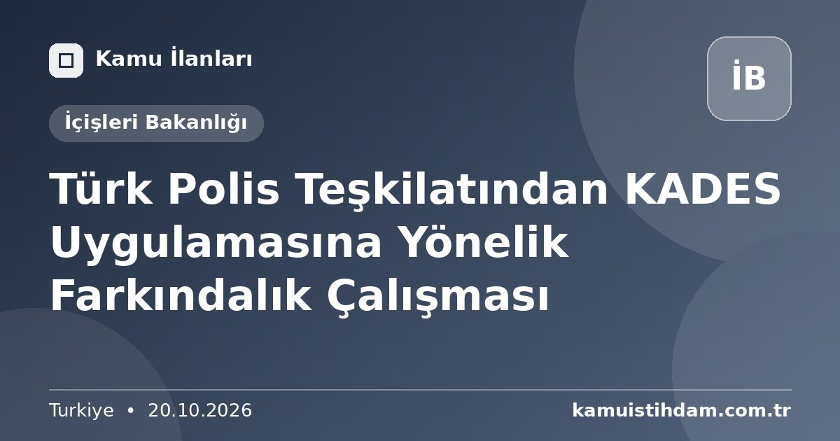 Türk Polis Teşkilatından KADES Uygulamasına Yönelik Farkındalık Çalışması - İçişleri Bakanlığı