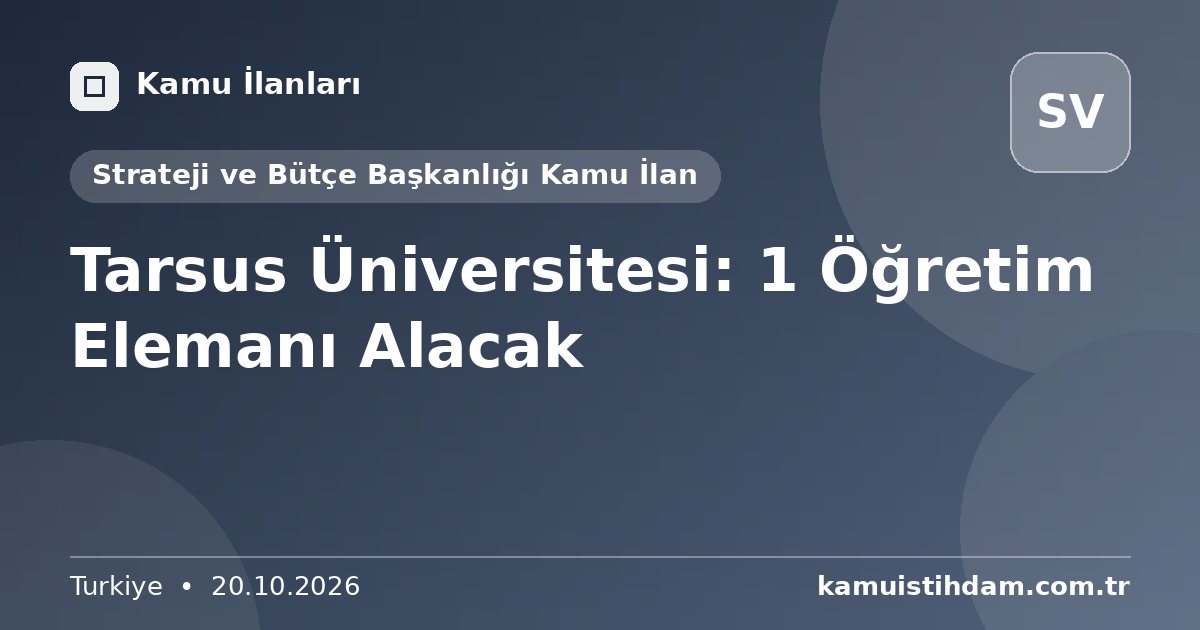 Tarsus Üniversitesi: 1 Öğretim Elemanı Alacak - Strateji ve Bütçe Başkanlığı Kamu İlan