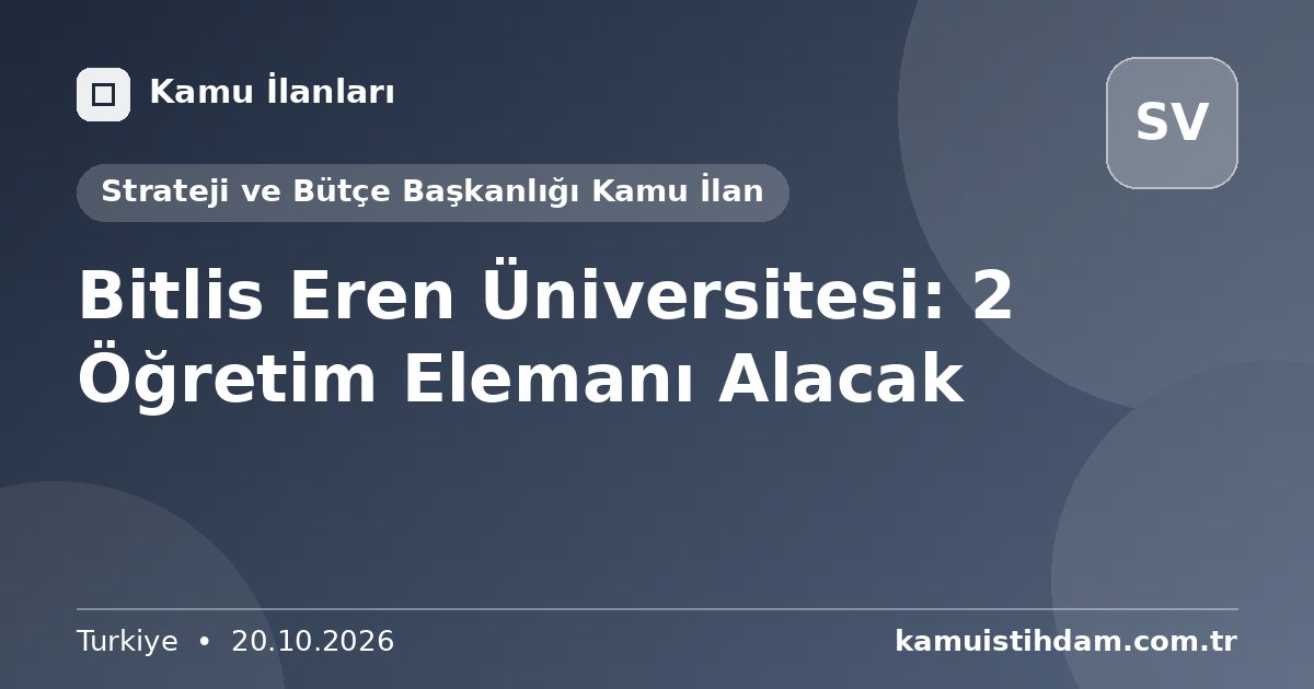 Bitlis Eren Üniversitesi: 2 Öğretim Elemanı Alacak - Strateji ve Bütçe Başkanlığı Kamu İlan