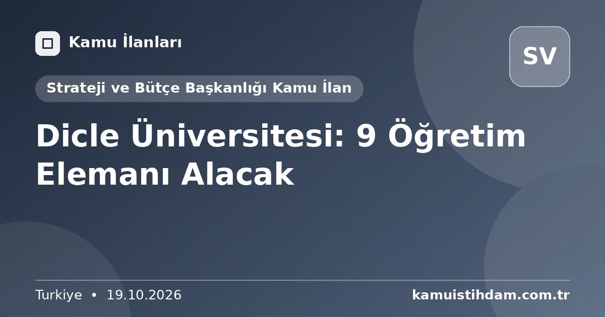 Dicle Üniversitesi: 9 Öğretim Elemanı Alacak - Strateji ve Bütçe Başkanlığı Kamu İlan