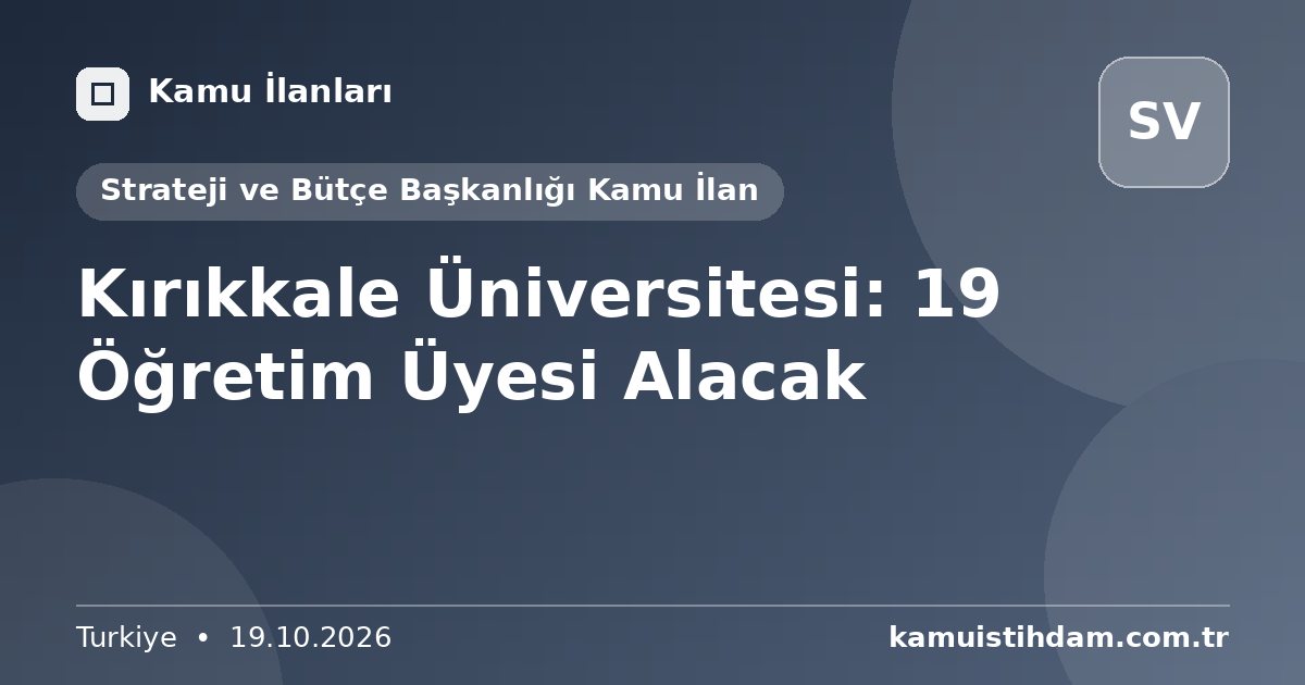 Kırıkkale Üniversitesi: 19 Öğretim Üyesi Alacak - Strateji ve Bütçe Başkanlığı Kamu İlan