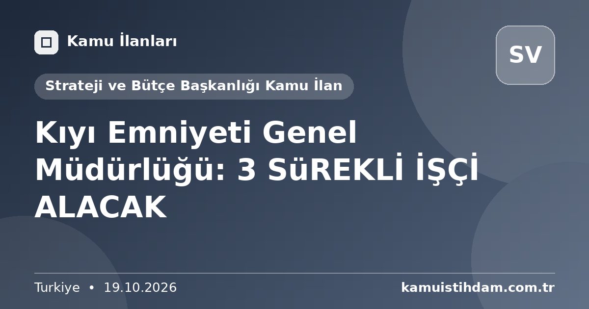 Kıyı Emniyeti Genel Müdürlüğü: 3 SüREKLİ İŞÇİ ALACAK - Strateji ve Bütçe Başkanlığı Kamu İlan