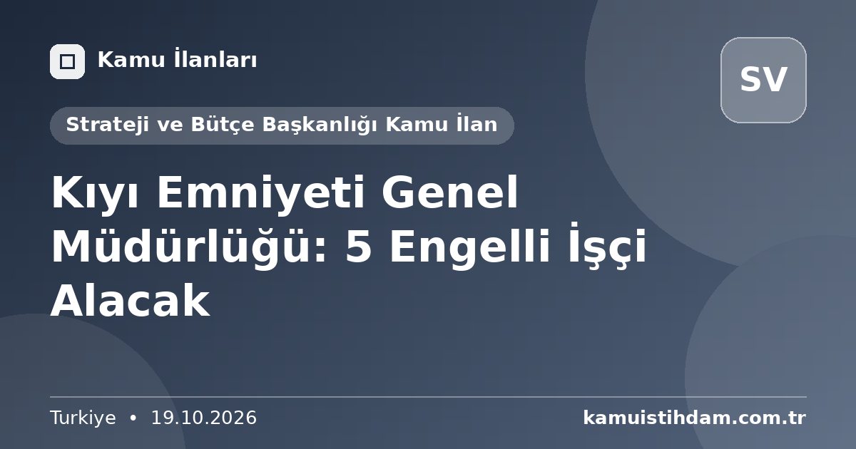 Kıyı Emniyeti Genel Müdürlüğü: 5 Engelli İşçi Alacak - Strateji ve Bütçe Başkanlığı Kamu İlan