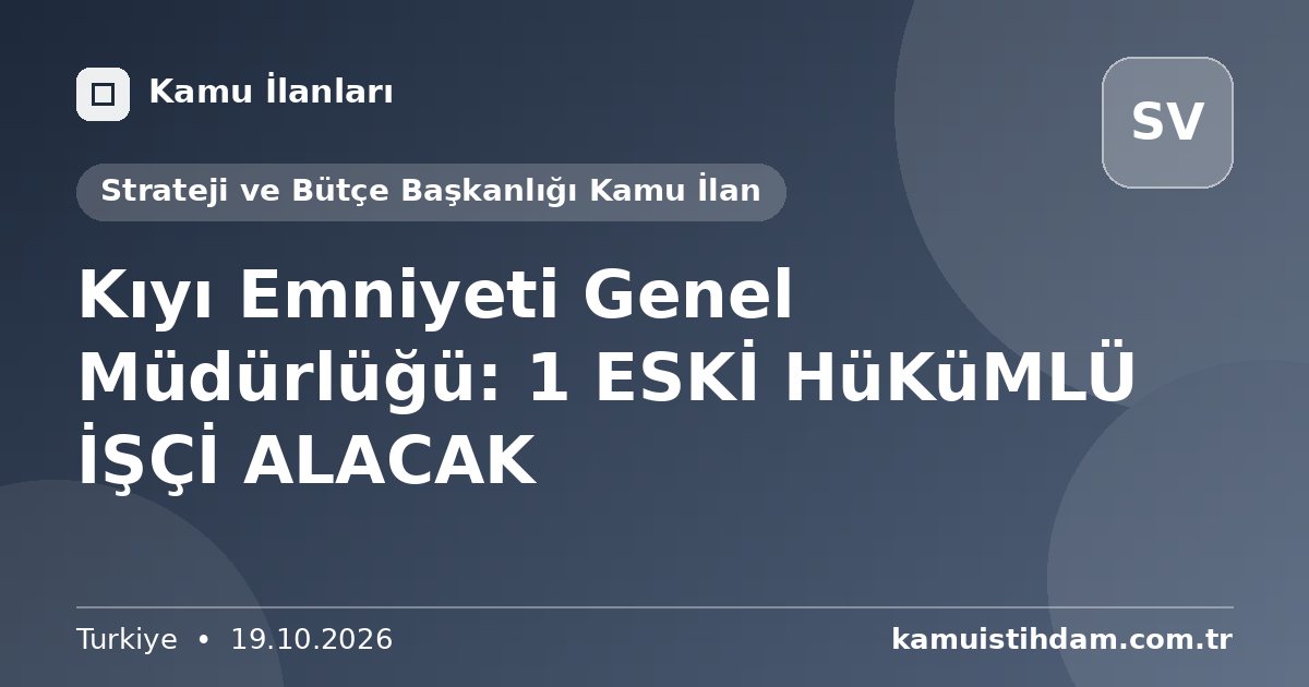 Kıyı Emniyeti Genel Müdürlüğü: 1 ESKİ HüKüMLÜ İŞÇİ ALACAK - Strateji ve Bütçe Başkanlığı Kamu İlan