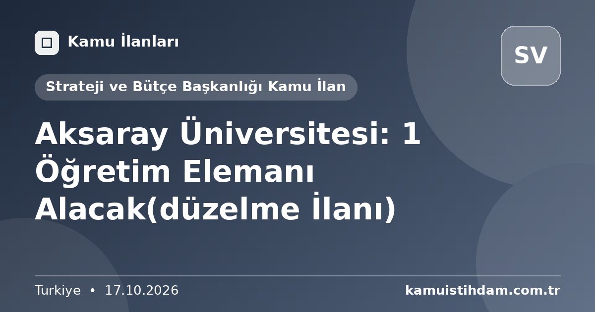 Aksaray Üniversitesi: 1 Öğretim Elemanı Alacak(düzelme İlanı) - Strateji ve Bütçe Başkanlığı Kamu İlan