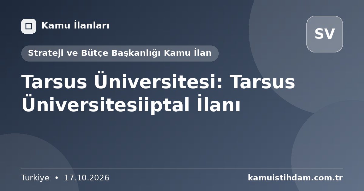 Tarsus Üniversitesi: Tarsus Üniversitesiiptal İlanı - Strateji ve Bütçe Başkanlığı Kamu İlan