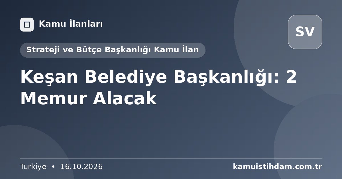Keşan Belediye Başkanlığı: 2 Memur Alacak - Strateji ve Bütçe Başkanlığı Kamu İlan