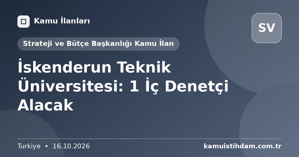 İskenderun Teknik Üniversitesi: 1 İç Denetçi Alacak - Strateji ve Bütçe Başkanlığı Kamu İlan