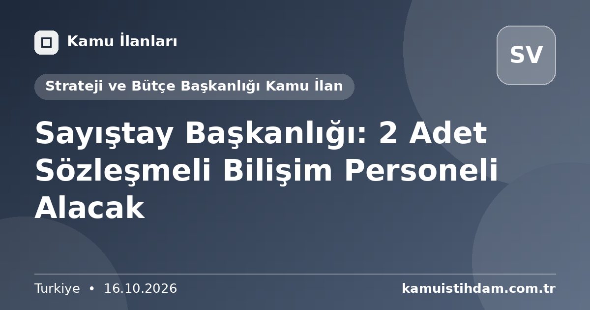 Sayıştay Başkanlığı: 2 Adet Sözleşmeli Bilişim Personeli Alacak - Strateji ve Bütçe Başkanlığı Kamu İlan