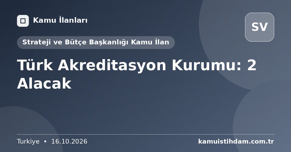 Türk Akreditasyon Kurumu: 2 Alacak - Strateji ve Bütçe Başkanlığı Kamu İlan