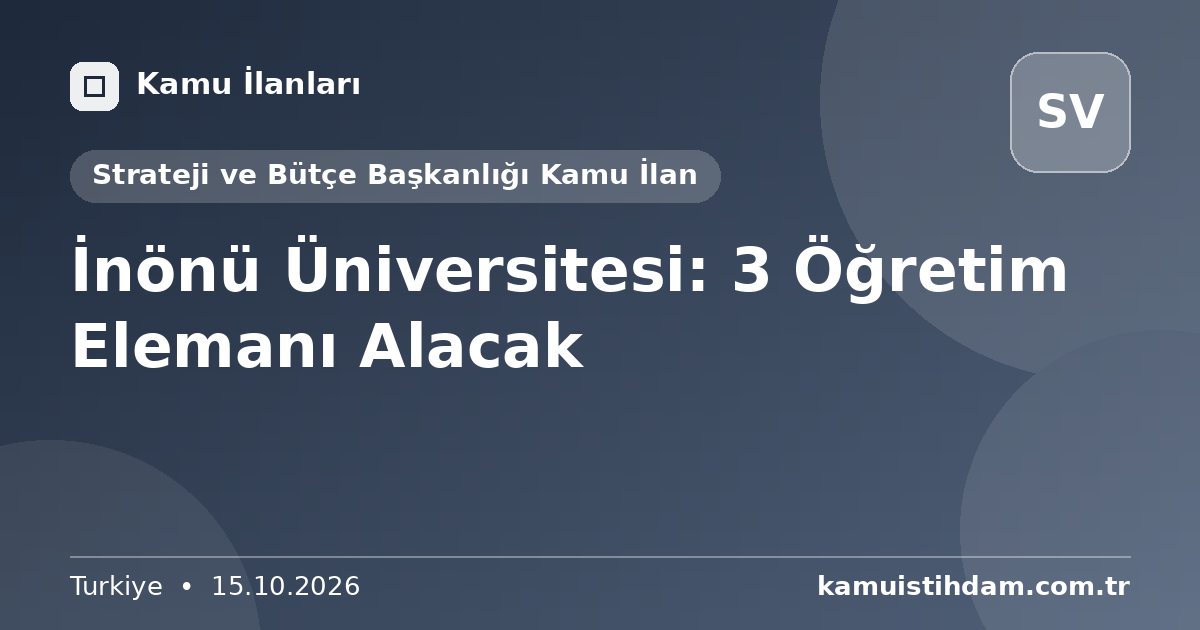 İnönü Üniversitesi: 3 Öğretim Elemanı Alacak - Strateji ve Bütçe Başkanlığı Kamu İlan