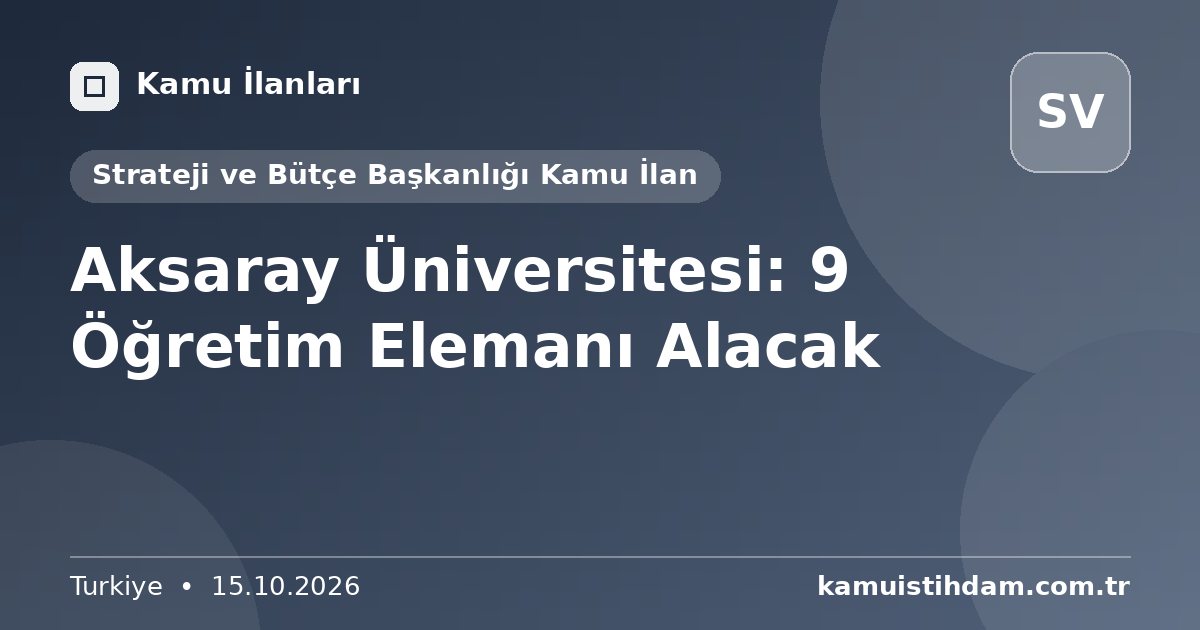 Aksaray Üniversitesi: 9 Öğretim Elemanı Alacak - Strateji ve Bütçe Başkanlığı Kamu İlan