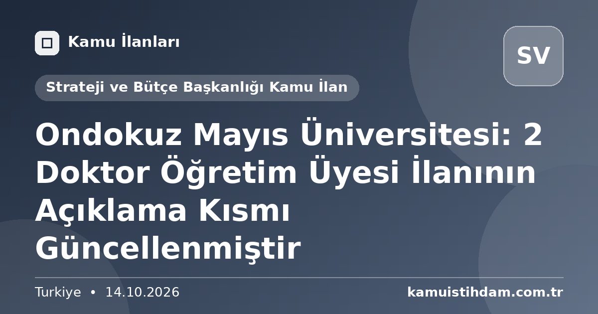 Ondokuz Mayıs Üniversitesi: 2 Doktor Öğretim Üyesi İlanının Açıklama Kısmı Güncellenmiştir - Strateji ve Bütçe Başkanlığı Kamu İlan