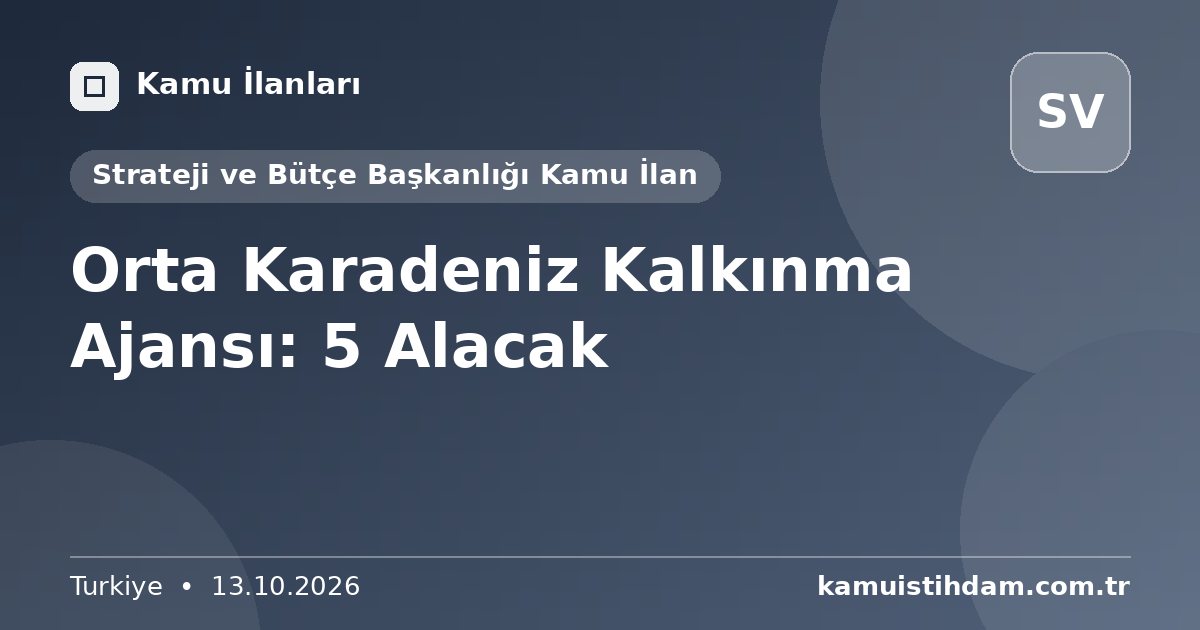 Orta Karadeniz Kalkınma Ajansı: 5 Alacak - Strateji ve Bütçe Başkanlığı Kamu İlan