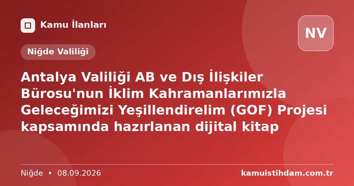 Antalya Valiliği AB ve Dış İlişkiler Bürosu'nun İklim Kahramanlarımızla Geleceğimizi Yeşillendirelim (GOF) Projesi kapsamında hazırlanan dijital kitap - Niğde Valiliği