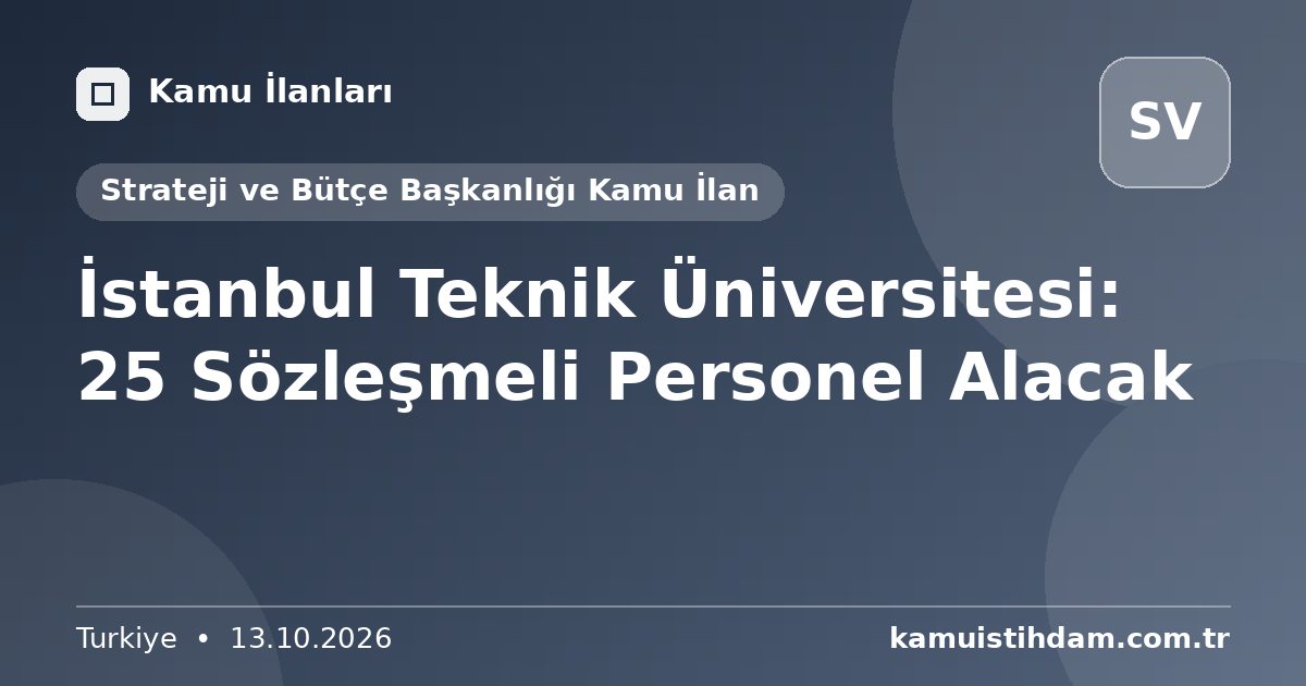 İstanbul Teknik Üniversitesi: 25 Sözleşmeli Personel Alacak - Strateji ve Bütçe Başkanlığı Kamu İlan