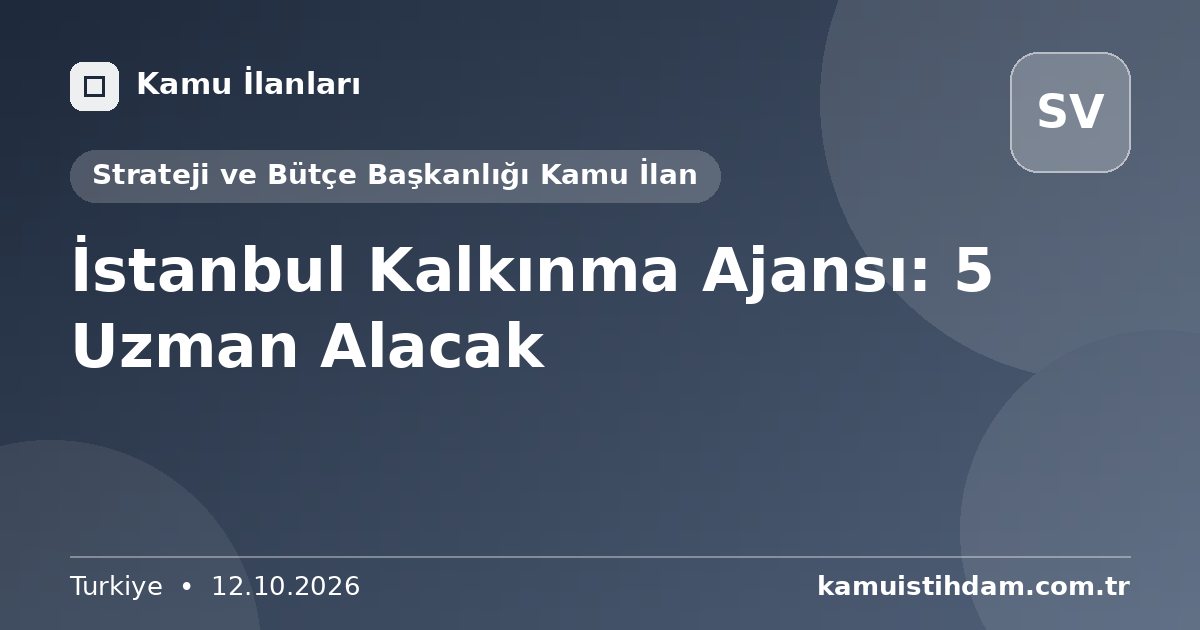 İstanbul Kalkınma Ajansı: 5 Uzman Alacak - Strateji ve Bütçe Başkanlığı Kamu İlan