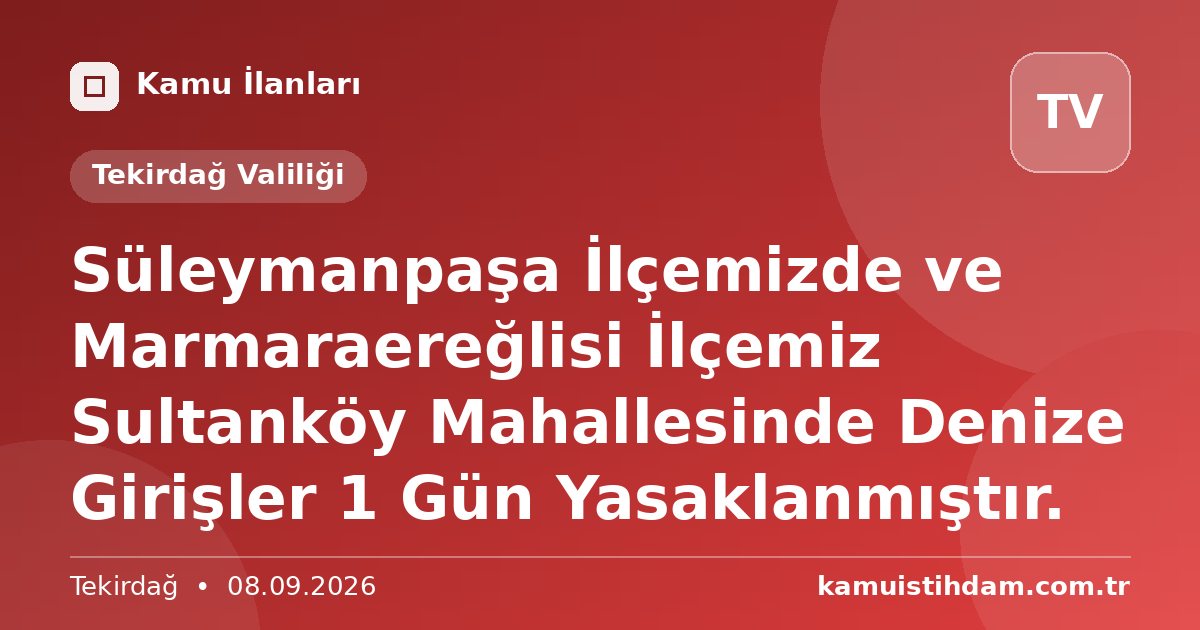 Süleymanpaşa İlçemizde ve Marmaraereğlisi İlçemiz Sultanköy Mahallesinde Denize Girişler 1 Gün Yasaklanmıştır. - Tekirdağ Valiliği
