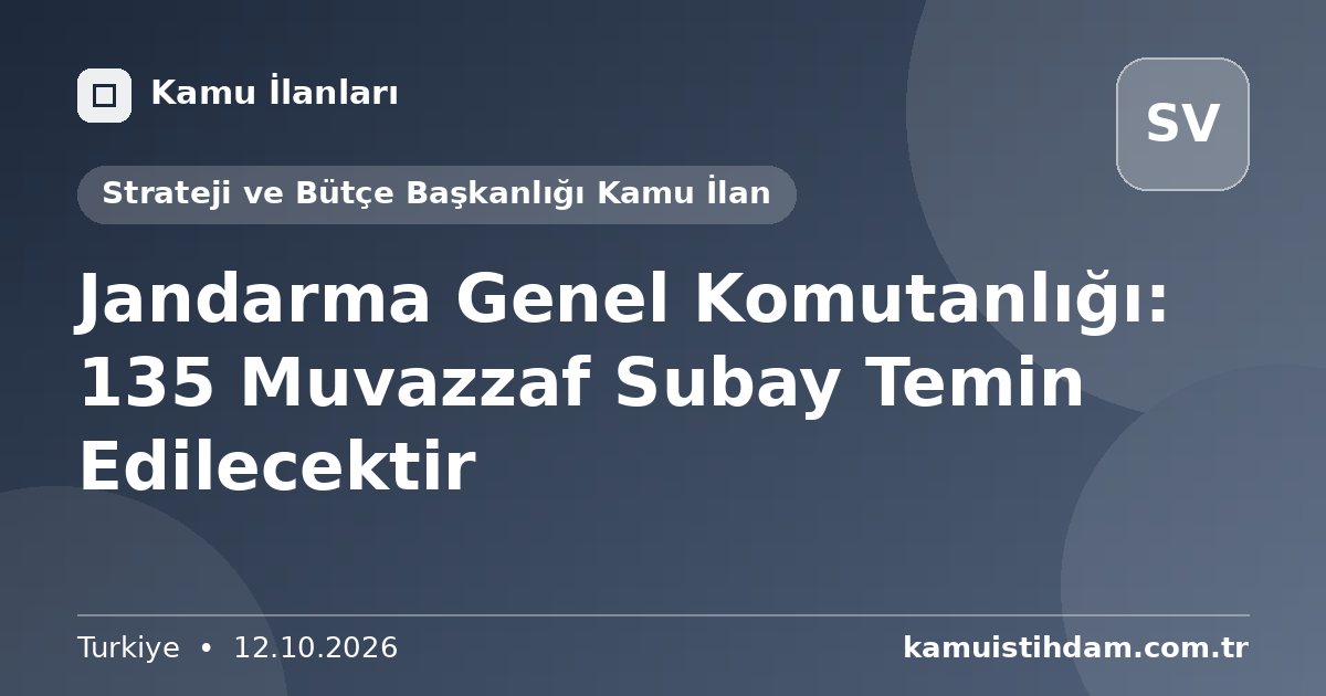 Jandarma Genel Komutanlığı: 135 Muvazzaf Subay Temin Edilecektir - Strateji ve Bütçe Başkanlığı Kamu İlan