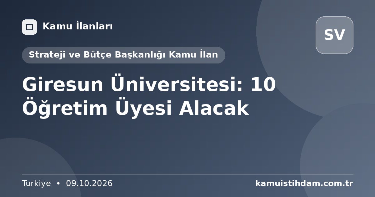 Giresun Üniversitesi: 10 Öğretim Üyesi Alacak - Strateji ve Bütçe Başkanlığı Kamu İlan