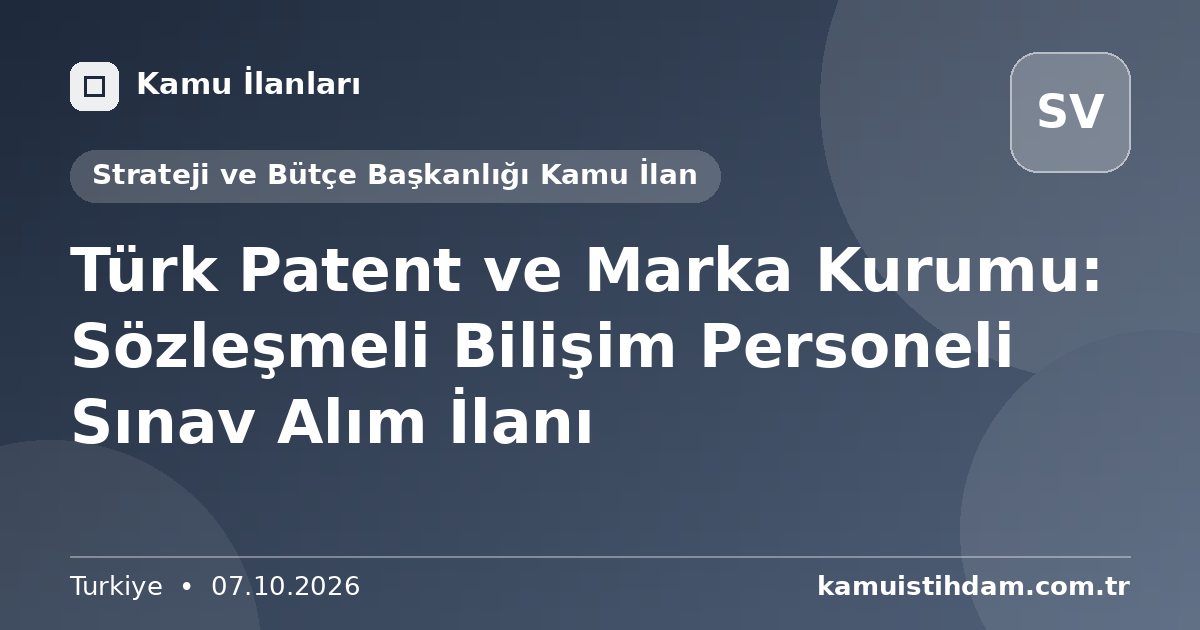 Türk Patent ve Marka Kurumu: Sözleşmeli Bilişim Personeli Sınav Alım İlanı - Strateji ve Bütçe Başkanlığı Kamu İlan