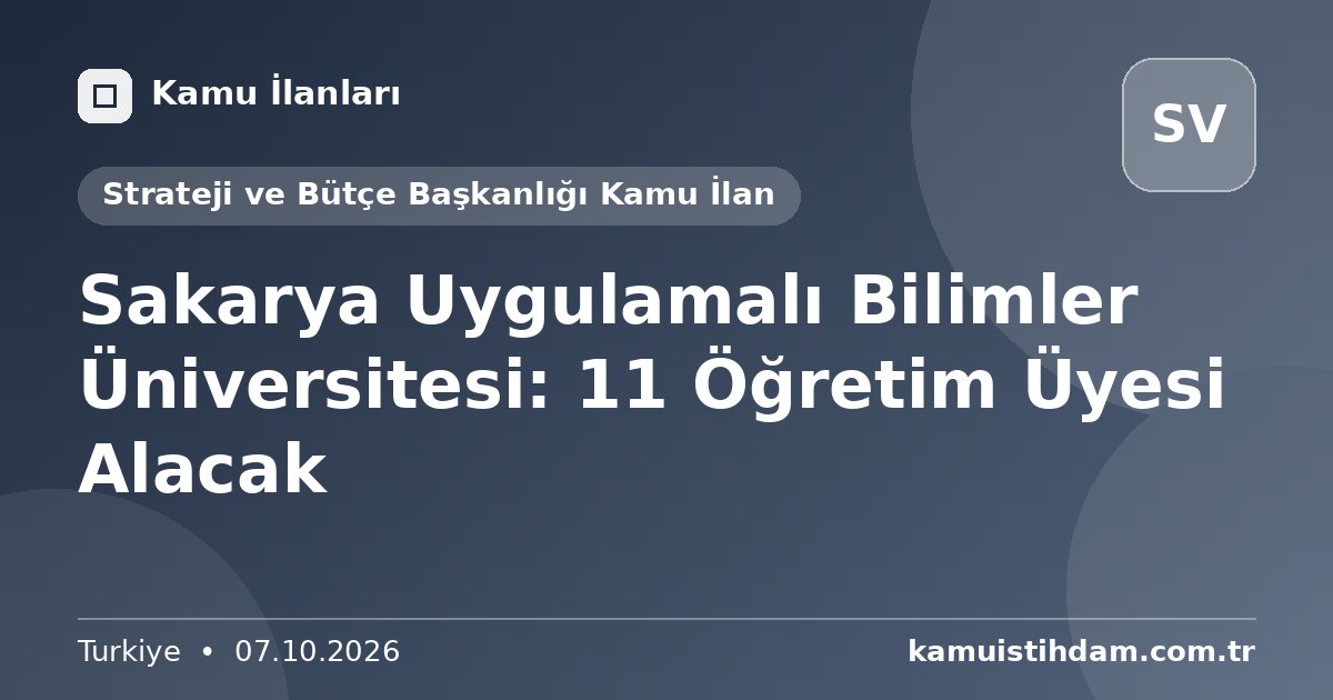 Sakarya Uygulamalı Bilimler Üniversitesi: 11 Öğretim Üyesi Alacak - Strateji ve Bütçe Başkanlığı Kamu İlan