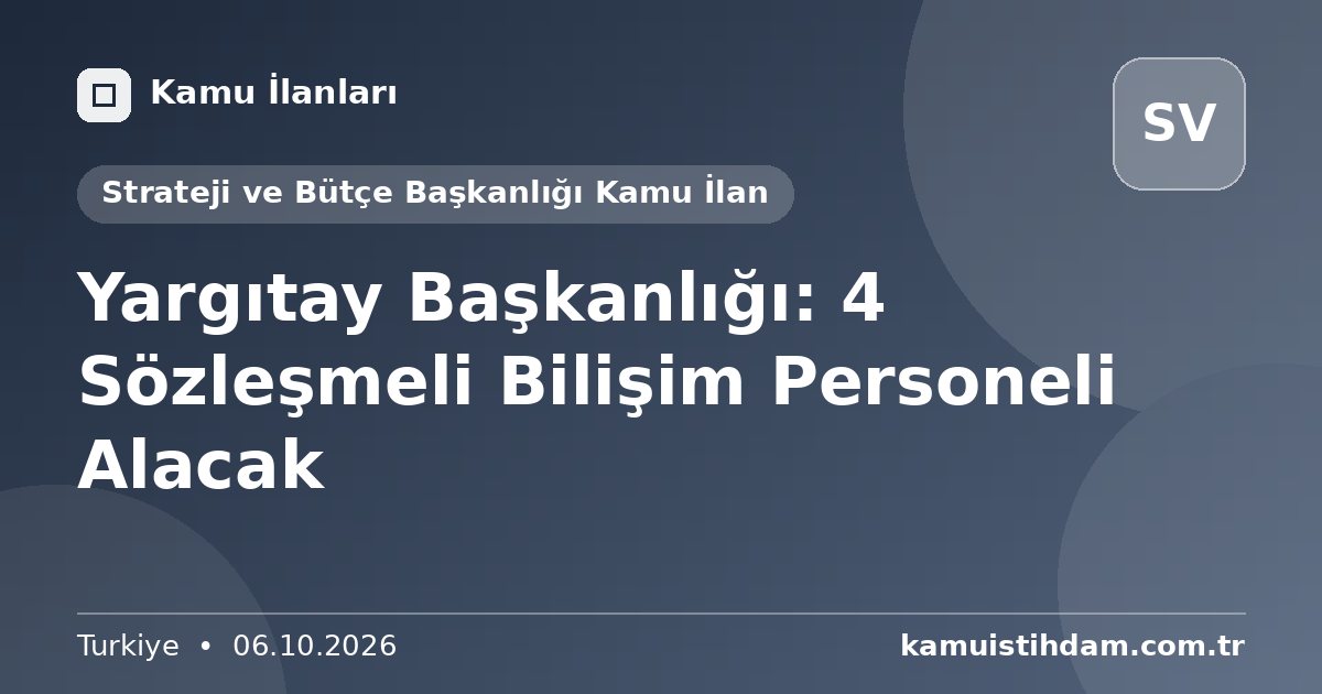 Yargıtay Başkanlığı: 4 Sözleşmeli Bilişim Personeli Alacak - Strateji ve Bütçe Başkanlığı Kamu İlan