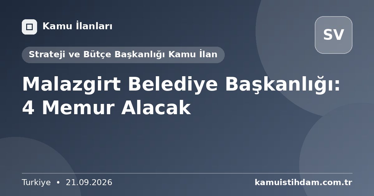 Malazgirt Belediye Başkanlığı: 4 Memur Alacak - Strateji ve Bütçe Başkanlığı Kamu İlan